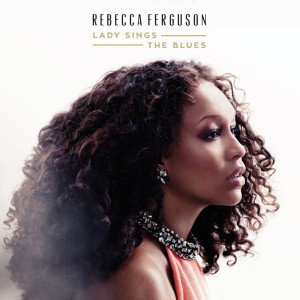 Rebeccas Ferguson Lady Day Sings The Blues